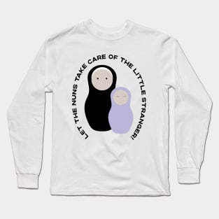 Let The Nuns Take Care of the Little Stranger! Moira Rose's response to hearing that Alexis is pregnant. Long Sleeve T-Shirt